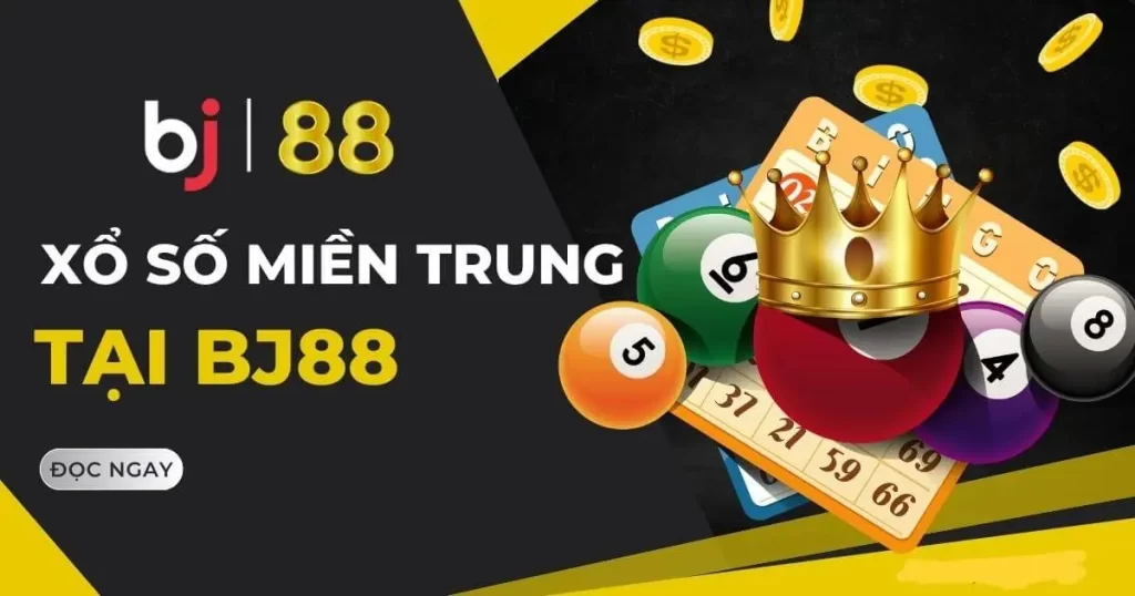 Xổ số miền Trung Bj88 hấp dẫn với nhiều mức thưởng khủng